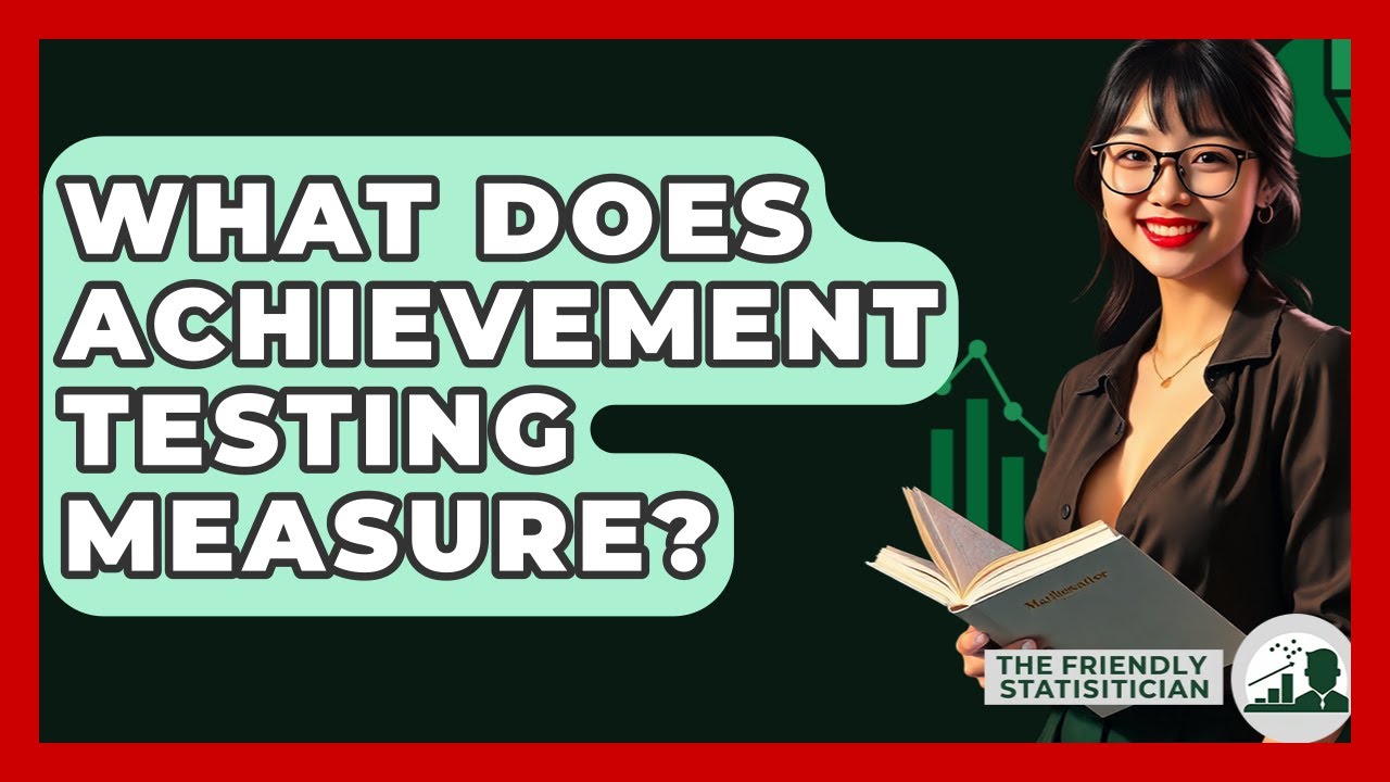 What Does Achievement Testing Measure? - The Friendly Statistician