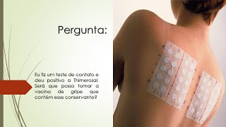 Meu teste de contato deu positivo a Thimerosal | Posso tomar a vacina de gripe com esse conservante?