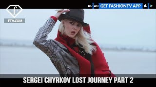 Sergei Chyrkov - Lost Journey Part 2 | FashionTV