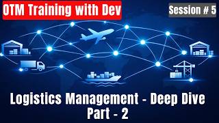 OTM Training with Dev | Session 5 | Deep Dive to Logistics - Part 2