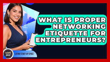 What Is Proper Networking Etiquette For Entrepreneurs? - Latino Start Up Space