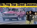 No Prep True Street Success!