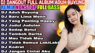 DJ DANGDUT NONSTOP FULL ALBUM - REMIX TERBAIK FULL BASS ENAK DIDENGAR SAMBIL KERJA