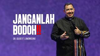 SERMON BY DR. GILBERT LUMOINDONG - DO NOT BE FOOLISH