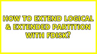 Unix & Linux: How to extend logical & extended partition with fdisk? (2 Solutions!!)