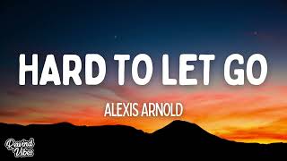 Alexis Arnold - Hard to Let Go (Lyrics)