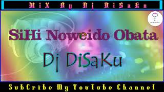 Sihi Noweido Obata -MiX By DJ DiSaKu