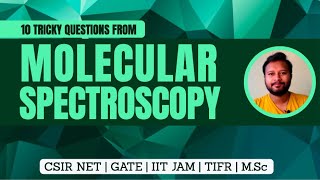10 Tricky Questions from Molecular Spectroscopy | CSIR NET | GATE | IIT JAM | TIFR | M.Sc