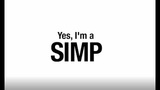Yes I'm a simp