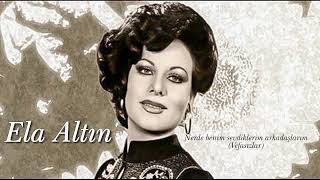 Elâ Altın ~ Nerde benim sevdiklerim arkadaşlarım (Vefasızlar)