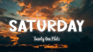 Saturday - Twenty One Pilots [Lyrics/Vietsub]