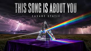 This Song Is About You by Savage Static