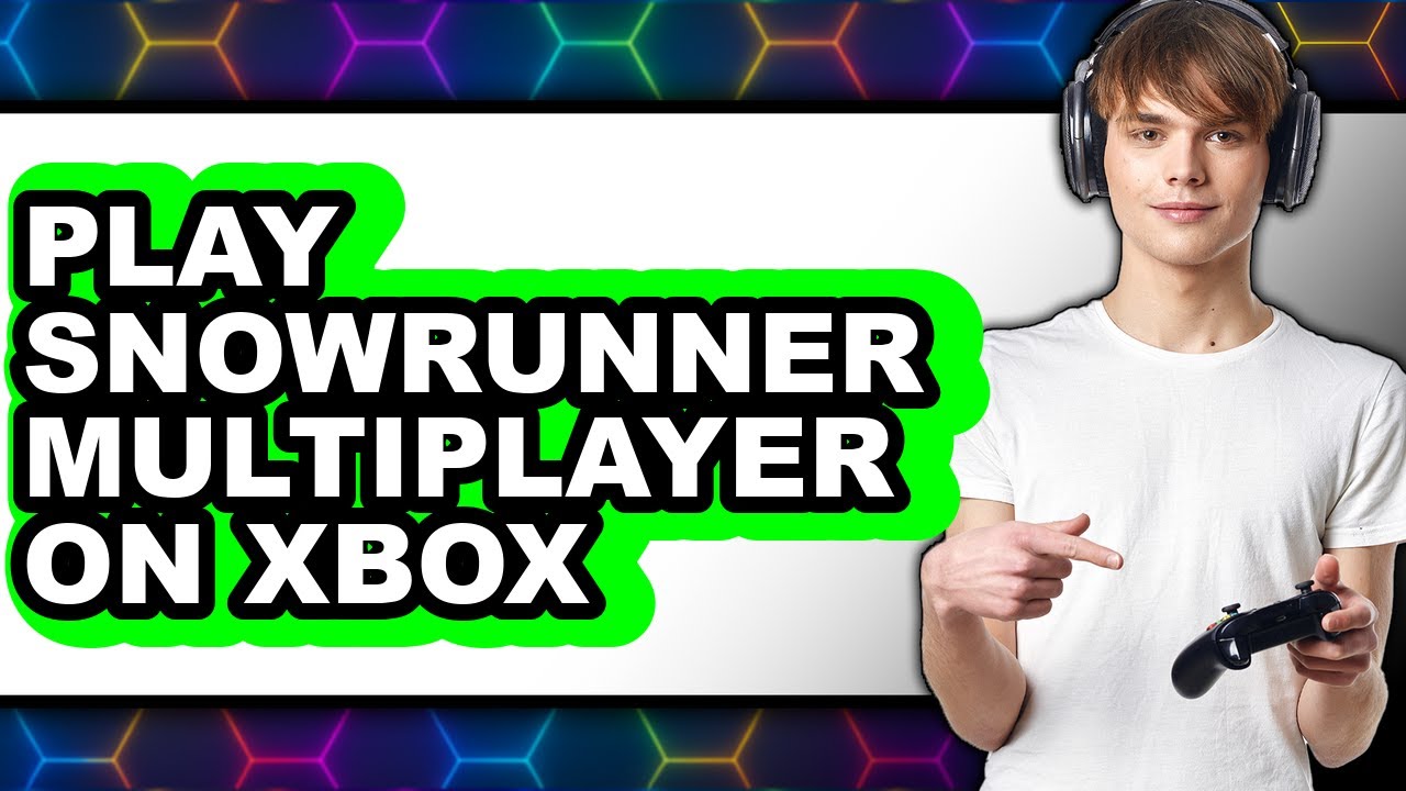 How to Play SnowRunner Multiplayer on Xbox 2025 - Easy Guide