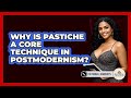Why Is Pastiche A Core Technique In Postmodernism? - Fictional Journeys