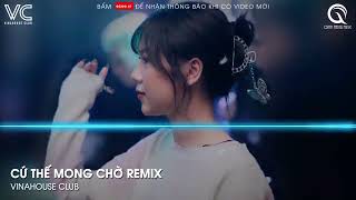 Cứ Thế Mong Chờ Remix - Có Không Niềm Tin Anh Thoát Ra Khỏi Chính Mình Remix TikTok - Là Anh Remix