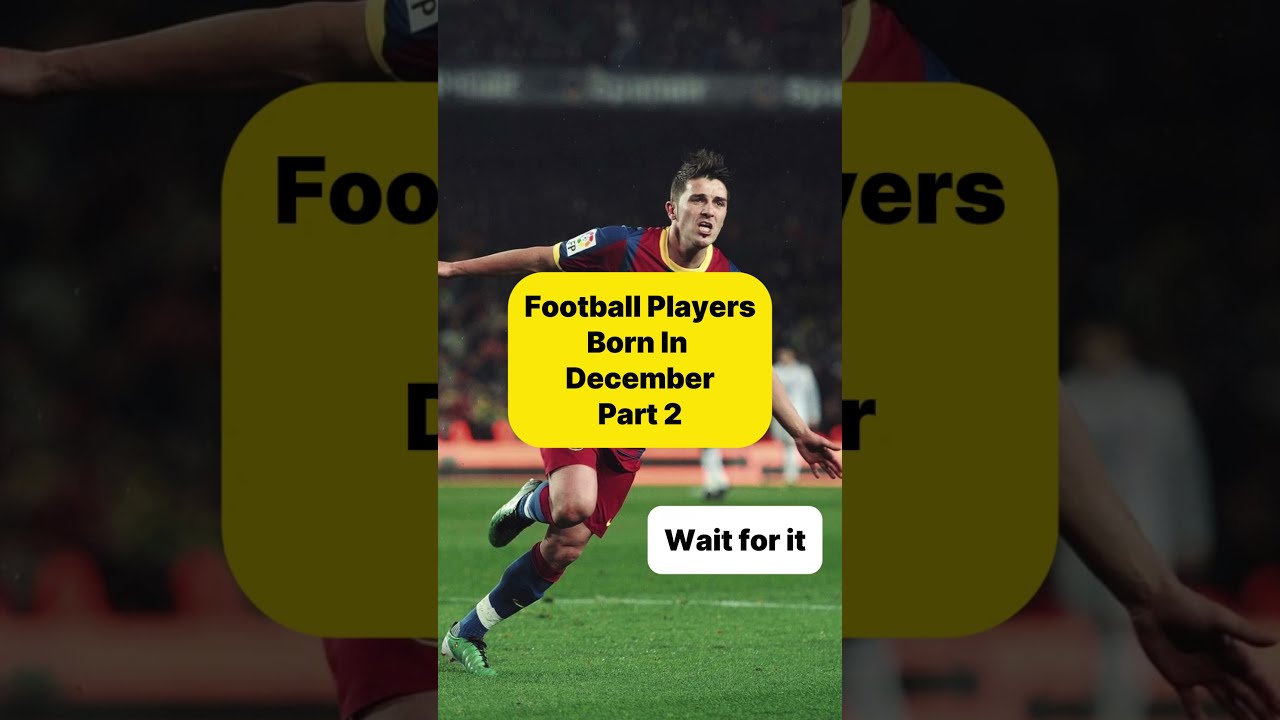 Football Players Born In December Part 2 Birthday