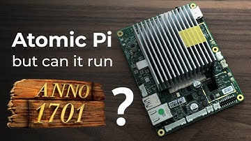 Atomic Pi - but can it run ANNO 1701?