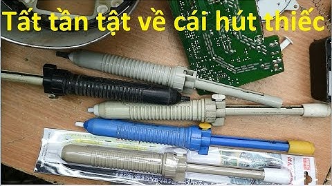 Mẹo dùng,sửa súng hút thiếc :Dùng nó các bạn nên biết các điều này!