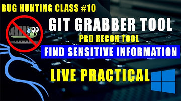 Bug Hunting With Git Grabber - Find Juicy Information On Internet - Bug Hunting Class #10