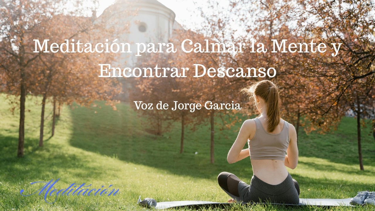 Meditación para Calmar la Mente y Encontrar Descanso - Voz de Jorge ...