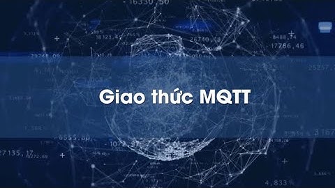 [IOT] 19 - Giao thức MQTT