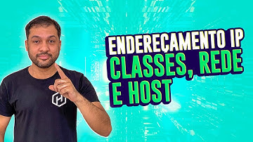Endereçamento IP - Classes, Rede e Host