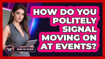 How Do You Politely Signal Moving On At Events?