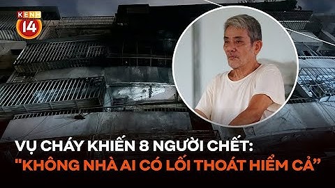 Lời kể xót xa trong vụ cháy khiến 8 người chết ở TP.HCM: "Không nhà ai có lối thoát hiểm cả"