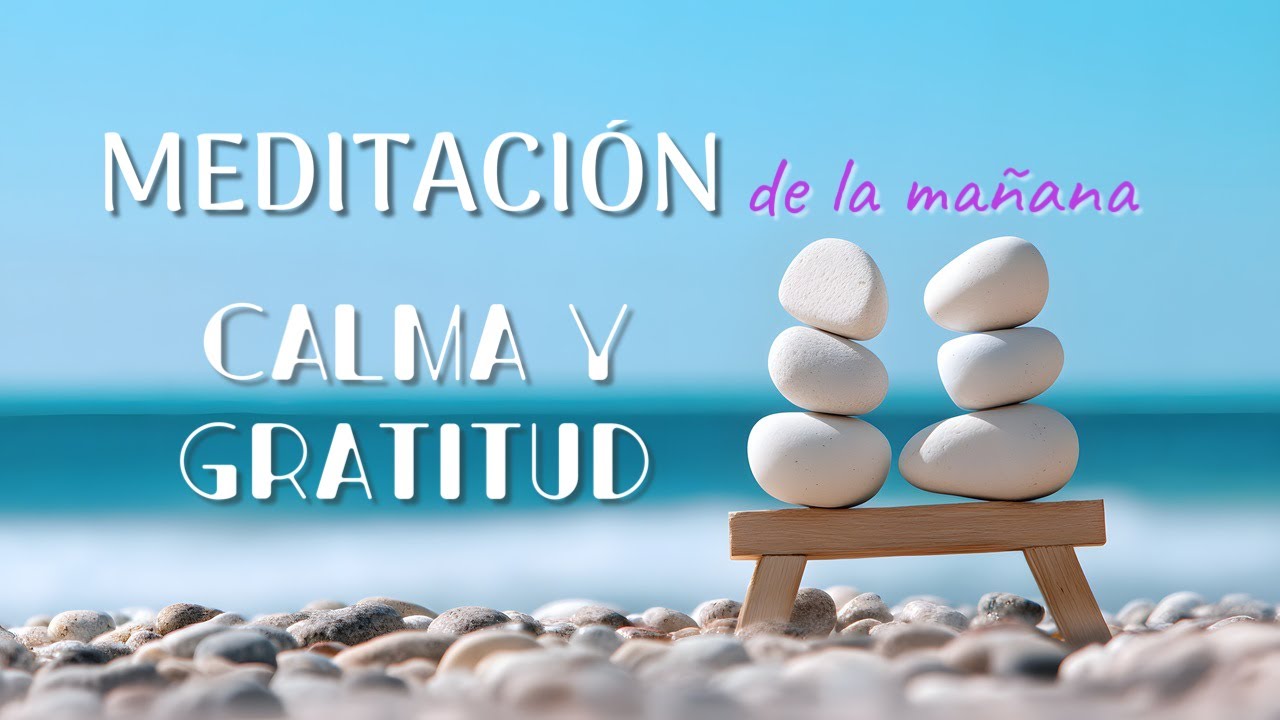 MEDITACIÓN guiada de la MAÑANA 🌟 Calma y GRATITUD - YouTube