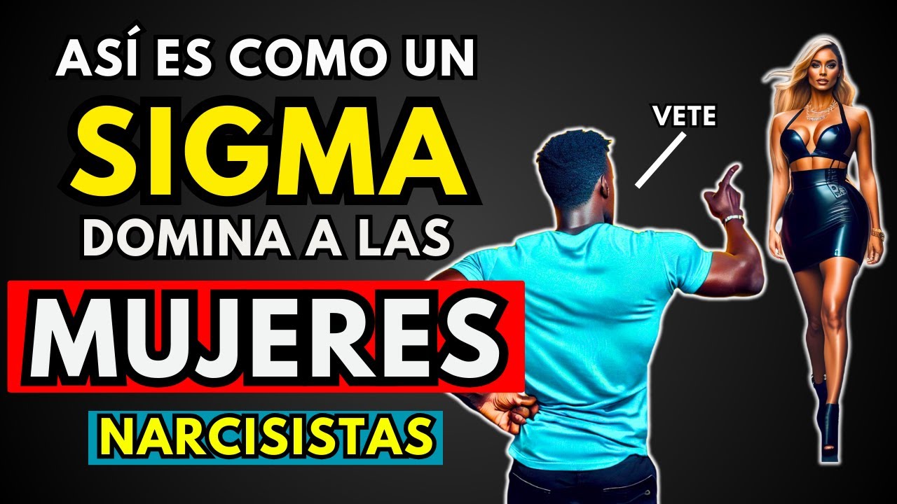 Cómo Los Hombres Sigma DOMINAN a Las Mujeres Narcisistas