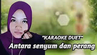 ANTARA SENYUM DAN PERANG | KARAOKE DUET TANPA VOCAL COWOK