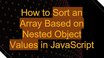 How to Sort an Array Based on Nested Object Values in JavaScript