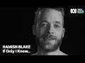 Hamish Blake: If Only I Knew... | Your Mental Health