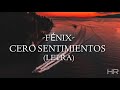 FÉNIX-CERO SENTIMIENTOS (LETRA)