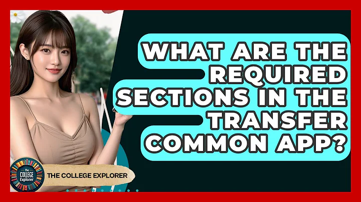 What Are The Required Sections In The Transfer Common App? - The College Explorer