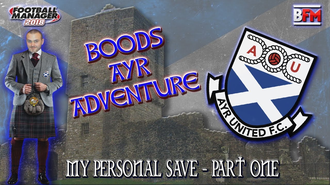 FM18 - Bood's Ayr United Adventure - Part One - Football Manager 2018