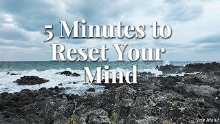 5 Minutes to Reset Your Mind- Jeju Island rippling Sea
