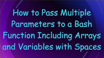 How to Pass Multiple Parameters to a Bash Function Including Arrays and Variables with Spaces