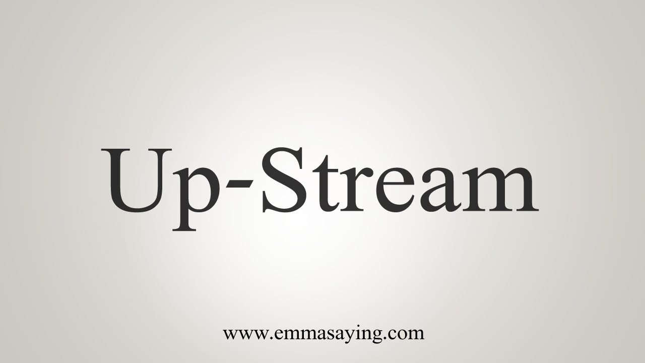 how-to-say-up-stream-youtube