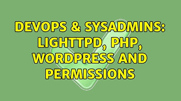DevOps & SysAdmins: Lighttpd, PHP, WordPress and permissions