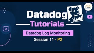 Session 11 - Datadog Log Monitoring- P2