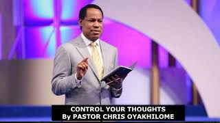 CONTROL YOUR THOUGHTS  By Pastor Chris Oyakhilome