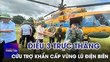 Điều 3 trực thăng cứu trợ khẩn cấp vùng lũ Điện Biên