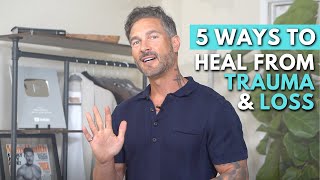 5 Ways to Heal from Trauma, Loss and a Breakup for a Happier, Healthier Life