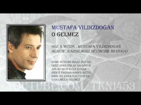 MUSTAFA YILDIZDOĞAN - O GELMEZ