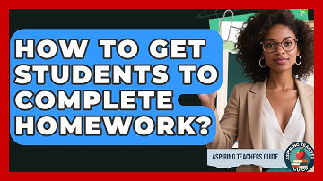 How To Get Students To Complete Homework? - Aspiring Teacher Guide