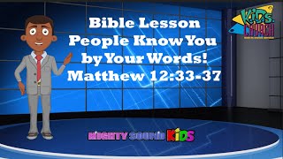 People Know You by Your Words -- Matthew 12:33-37 -- Bible Lesson – Mighty Sound Kids