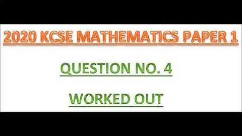 2020 KCSE MATHEMATICS PAPER 1 NO 4