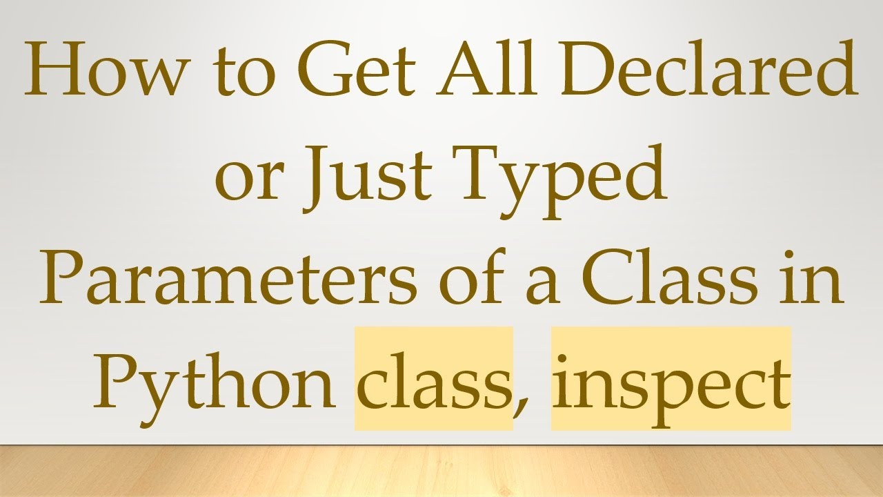 How to Get All Declared or Just Typed Parameters of a Class in Python ...