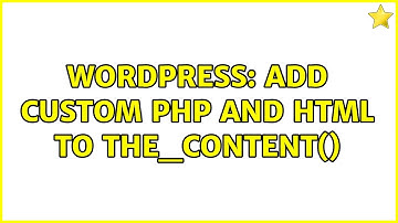 Wordpress: Add custom PHP and HTML to the_content()